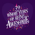 39 whole years of being awesome. 39th birthday celebration lettering