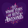 60 whole years of being awesome. 60th birthday celebration lettering