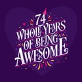 74 whole years of being awesome. 74th birthday celebration lettering