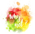 Why not? - inspirational handwritten lettering