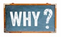 Why question mark text on a blue old grungy vintage wide wooden chalkboard or retro blackboard with weathered frame Royalty Free Stock Photo