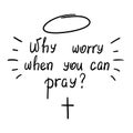 Why worry when you can pray