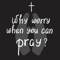 Why worry when you can pray? motivational quote lettering.