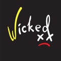 Wicked - emotional handwritten quote, American slang, urban dictionary. Simple funny original .