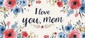 Wide banner with coral poppies and leaves on light background, inscribed with I love you, mom. For use in Mothers Day