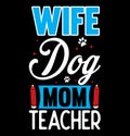 Wife Dog Mom Teacher, Dog Lover Template, I Love My Dog Inspirational Saying Mothers Gift Design