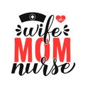 Wife mom nurse calligraphy hand lettering isolated on white. Nurse quote. Vector template for typography poster, banner