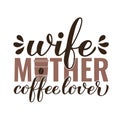 Wife Mother Coffee Lover calligraphy hand lettering. Funny coffee quote. Kitchen sign. Vector template for banner