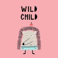 Wild child - Cute hand drawn nursery poster with hedgehog animal and hand drawn lettering. Royalty Free Stock Photo