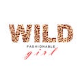 Wild fashionable girl. Quote with exotic animal textures. Cheetah, leopard, tiger skin. Bright, youth, stylish print. Creative