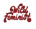 Wild feminist. Vector hand drawn lettering isolated. Royalty Free Stock Photo