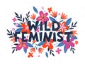 Wild feminist vector illustration, stylish print for t shirts, posters, cards and prints with flowers and floral elements Royalty Free Stock Photo