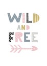 Wild and free - unique hand drawn nursery poster with handdrawn lettering in scandinavian style. Vector illustration