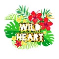 Wild Heart Inscription On Background Of Tropical Flowers.