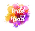 Wild heart lettering on watercolor splash