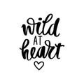 Wild heart - Vector hand drawn lettering phrase. Modern brush calligraphy. Motivation and inspiration quote
