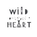 Wild Heart vector Lettering. Boho inspirational tribal typography concept, poster, tattoo