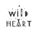 Wild Heart vector Lettering. Boho inspirational tribal typography concept, poster, tattoo