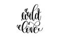 Wild love hand lettering inscription positive quote