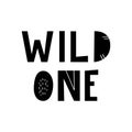 Wild one - hand drawn lettering nursery poster. Black and white vector illustration in scandinavian style Royalty Free Stock Photo