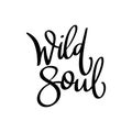 Wild soul, hand lettering phrase, poster design, calligraphy