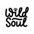 Wild soul inspirational lettering black quote with a paw isolated on white