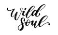 WILD SOUL. Motivation Quote. Calligraphy text wild soul. Black word on white background. Vector illustration