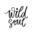 Wild soul - Vector hand drawn lettering phrase. Modern brush calligraphy. Motivation and inspiration quote Royalty Free Stock Photo