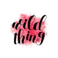 Wild thing. Brush lettering.