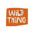 Wild thing lettering inscription isolated on white background