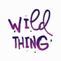 Wild thing shirt quote lettering.