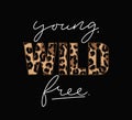 Wild young free illustration with lettering and leopard print. Inspirational and motivational quote for prints, textiles etc Royalty Free Stock Photo