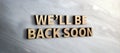 We will be back soon wood sign on marble wall.business under construction concept.3d rendering text