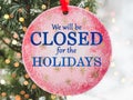 We will be closed for the Holidays