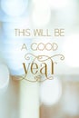 This will be a good year : positive motivation, life quote, inspiration on blur background