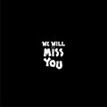 We will miss you icon isolated on dark background