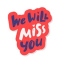 We will miss you template. Modern brush calligraphy. black white Handwritten lettering. Hand drawn vector elements. Isolated on Royalty Free Stock Photo
