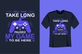 Will this take long I paused my game to be Here T Shirt