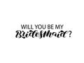 Will you be my Bridesmaid brush lettering. Quote for banner or poster. Vector illustration