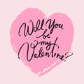 Will you be my Valentine. Valentines day greeting card with hand written brush lettering on pink heart background