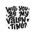 Will you be my Valentine? vector black lettering on white background. Handwritten poster or greeting card.