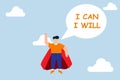 Willpower to be success. businessman superhero speak I will and I can to be success