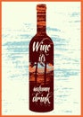 Wine it is autumn drink. Typographic retro grunge wine poster. Vector illustration.