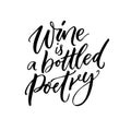 Wine is a bottled poetry. Inspirational quote about wine, black brush calligraphy on white background.