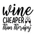 Wine cheaper than therapy, typography t shirt design, tee print, t-shirt design