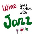 Wine goes better with jazz hand drawn lettering with glasses