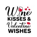 Wine kisses and Valentine wishes calligraphy lettering. Funny Valentines day quote. Vector template for greeting card