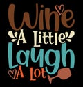 Wine A Little Laugh A Lot, Wine Lover Wine Gift Shirt, Family Wine Shirt Design