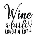 Wine a little lough a lot typography t-shirt design, tee print