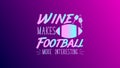 Wine makes football more interesting beautiful and colorful text design and colorful background-01